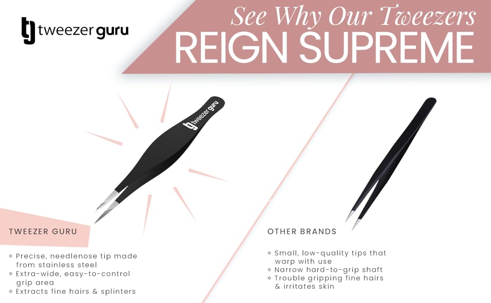 see why our tweezers reign supreme