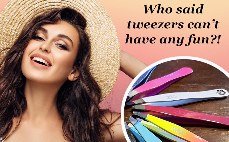 Who said tweezers can't have any fun? Woman smiling wearing hat, various color ZB tweezers