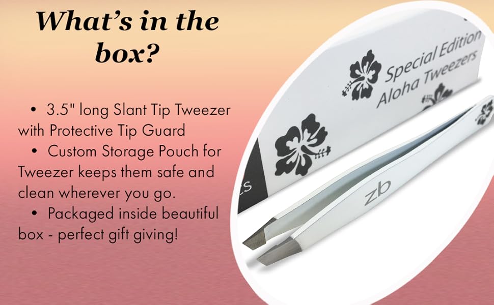 What's in the box? ZB special edition aloha slant tweezers with tip guard, pouch and box